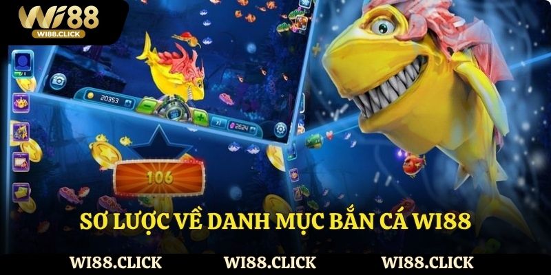 Sơ lược về danh mục bắn cá Wi88