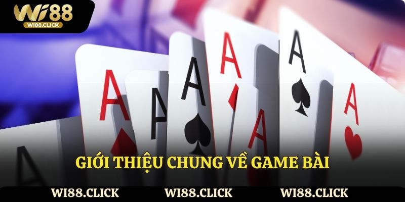 Giới thiệu chung về game bài đổi thưởng Wi88