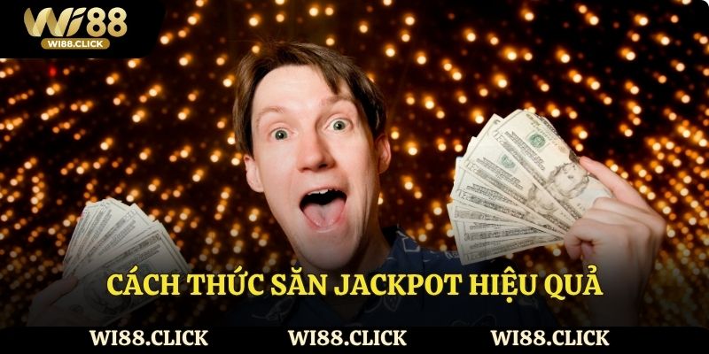 Cách thức săn jackpot hiệu quả