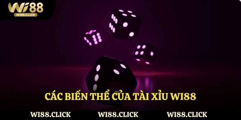 Các biến thể của Tài xỉu Wi88
